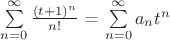 $\sum\limits_{n=0}^{\infty} \frac {(t+1)^n} {n!} $ =
$\sum\limits_{n=0}^{\infty} a_n t^n $