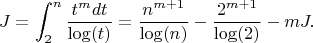 $$J=\int_2^n {\frac {t^mdt} {\log(t)}}= \frac {n^{m+1}} {\log(n)}- \frac {2^{m+1}} {\log(2)}-mJ.$$
