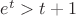 $e^{t}>t+1$ $e^{t}>t+1$