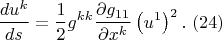 $$\frac{du^{k} }{ds} =\frac{1}{2} g^{kk} \frac{\partial g_{11} }{\partial x^{k} } \left(u^{1} \right)^{2}.\,\, (24)$$