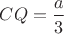 $CQ=\dfrac{a}{3}$