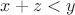 $x+z<y$