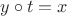 $y\circ t = x$