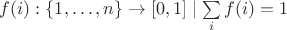 $f(i): \{1,\hdots,n\} \rightarrow [0,1] \mid \sum\limits_{i} f(i) = 1$