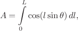 $$A=\int\limits_0^L \cos (l\sin\theta)\,dl,$$