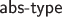$\textsf{abs-type}$