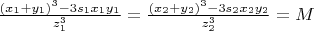 $\frac{\left(x_{1} +y_{1} \right)^{3} -3s_{1} x_{1} y_{1} }{z_{1}^{3} } =\frac{\left(x_{2} +y_{2} \right)^{3} -3s_{2} x_{2} y_{2} }{z_{2}^{3} } =M$