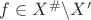 $f\in X^\#\backslash X'$