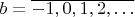 $b=\overline {-1, 0, 1, 2, \ldots}$