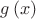 $g \left( x \right) $