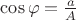 $\cos \varphi = \frac {a} {A}$