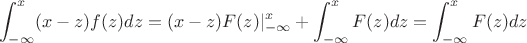 $$\int_{-\infty}^{x} (x-z)f(z) dz=(x-z)F(z)\vert_{-\infty}^{x}+\int_{-\infty}^{x} F(z)dz=\int_{-\infty}^{x} F(z)dz$$ $$\int_{-\infty}^{x} (x-z)f(z) dz=(x-z)F(z)\vert_{-\infty}^{x}+\int_{-\infty}^{x} F(z)dz=\int_{-\infty}^{x} F(z)dz$$
