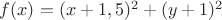 $f(x)=(x+1,5)^2+(y+1)^2$