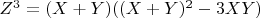 $Z^3=(X+Y)((X+Y)^2-3XY)$