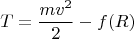 $$T = \frac{mv^2}{2}-f(R)$$