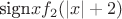 $   \text{sign} x  f_2(|x| +2)$