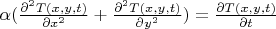 ${\alpha}(\frac {\partial^2 {T(x,y,t)}} {\partial {x}^2}+ \frac {\partial^2 {T(x,y,t)}} {\partial {y}^2})=\frac {\partial {T(x,y,t)}} {\partial {t}}$