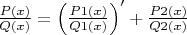 $\frac {P(x)} {Q(x)} =\left (\frac {P1(x)} {Q1(x)}\right)' +  \frac {P2(x)} {Q2(x)}$