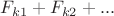 $ F_{k1} + F_{k2} + ... $