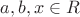 $a,b,x\in R$