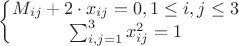 $\left\{\begin{matrix} M_{ij}+2\cdot x_{ij}=0 , 1\leq i,j\leq 3 \\ \sum_{i,j=1}^{3}x_{ij}^2=1 \end{matrix}\right$
