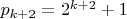 $p_{k+2}=2^{k+2}+1$