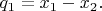 $q_1=x_1-x_2.$