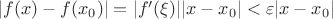 $|f(x)-f(x_0)|=|f'(\xi)||x-x_0|< \varepsilon |x-x_0|$