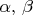 $\alpha,\,\beta$