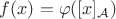 $f(x) = \varphi([x]_{\mathcal A})$