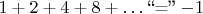 $1+2+4+8+\ldots\mathrel{\text{``=''}}-1$