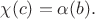 $\chi(c)=\alpha(b).$
