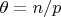 $\theta=n/p$