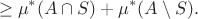 $$\geq \mu^*(A\cap S) + \mu^*(A\setminus S).$$