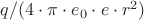$q / (4 \cdot  \pi \cdot  e_0 \cdot  e \cdot  r^2)$