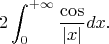 $$2\int_0^{+\infty}\frac{\cos}{|x|}dx.$$