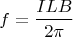 $$f=\frac{ILB}{2\pi}$$