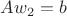 $Aw_2 = b$