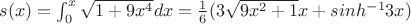 $s(x)=\int_0^x\sqrt{1+9x^4}dx=\frac16(3\sqrt{9 x^2+1} x+sinh^{-1}3 x)$