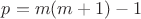 $p=m(m+1)-1$