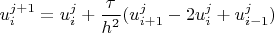 $u_{i}^{j+1}=u_{i}^{j}+\dfrac{\tau}{h^{2}}(u_{i+1}^{j}-2u_{i}^{j}+u_{i-1}^{j}})$