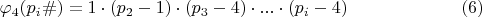 $$ \varphi_{4} (p_{i}\#)=1\cdot (p_{2}-1)\cdot (p_{3}-4)\cdot...\cdot (p_{i}-4)\eqno (6)$$