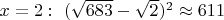 $x=2:\ (\sqrt{683}-\sqrt{2})^2 \approx 611$
