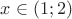 $x\in(1;2)$