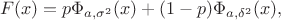 $$F(x)=p \Phi_{a, \sigma^2}(x)+(1-p)\Phi_{a, \delta^2}(x),$$