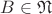 $B\in\mathfrak N$