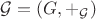 $\mathcal G = (G,+_{\mathcal G})$