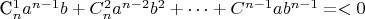C^1 _n a^{n-1}b + C^2 _n a^{n-2}b^2 +&hellip;+C^{n-1} ab^{n-1} =< 0