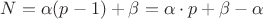 $N=\alpha(p-1)+\beta=\alpha\cdot p +\beta - \alpha$