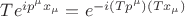 $Te^{ip^\mu x_\mu}=e^{-i(Tp^\mu)(Tx_\mu)}$